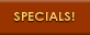 SPECIALS!